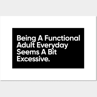 Being A Functional Adult Everyday Seems A Bit Excessive - Funny Quote Posters and Art